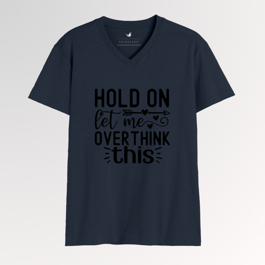 Hold On, Let Me Overthink This – A Classic Way to Showcase Your Humor | V-Neck Tee