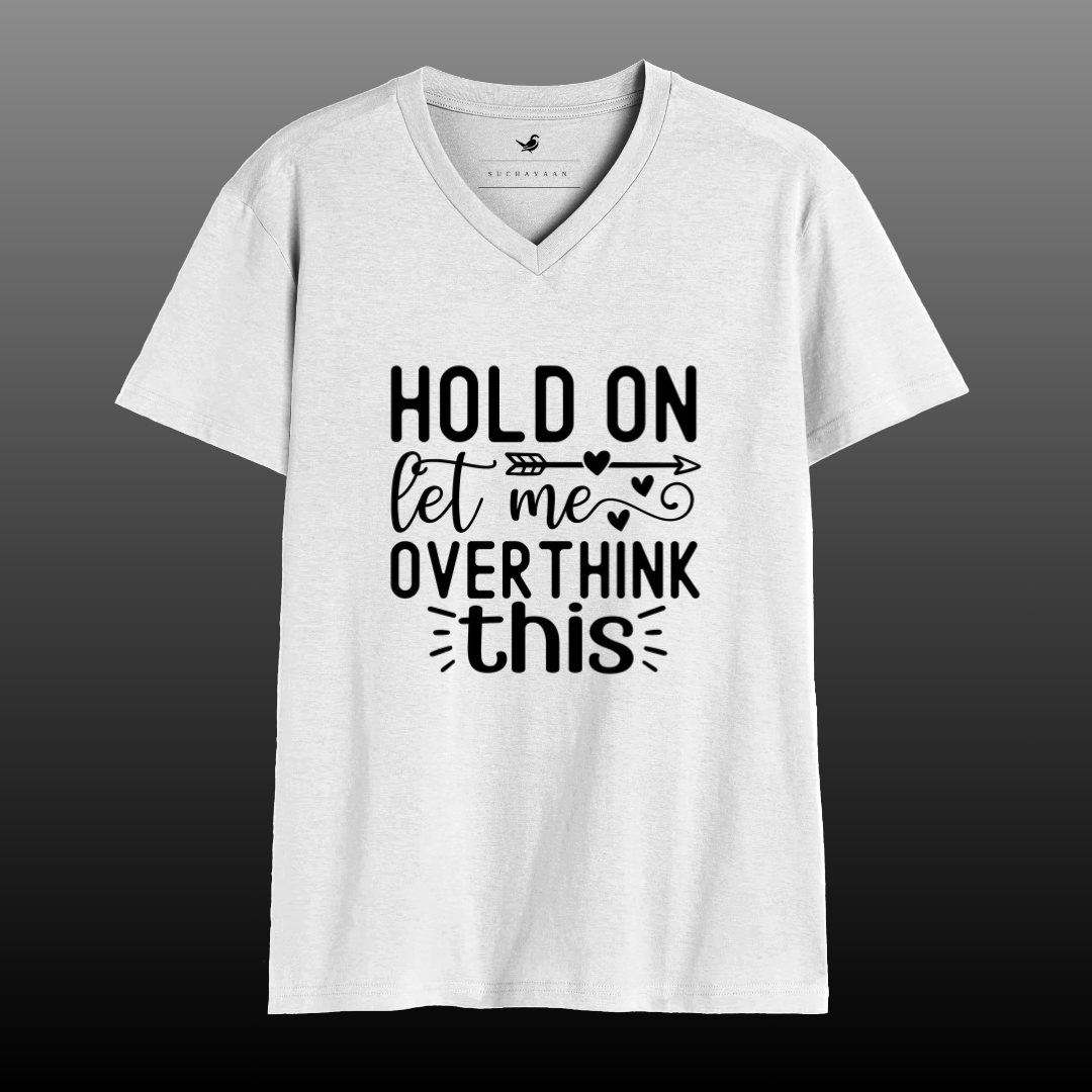 Hold On, Let Me Overthink This – A Classic Way to Showcase Your Humor | V-Neck Tee