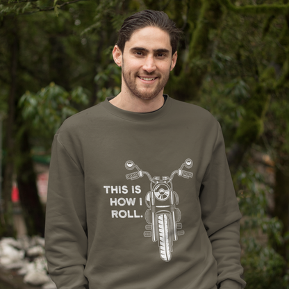 This Is How I Roll – The Perfect Unisex Sweatshirt for Every Biker Gang Ready to Ride in Style!