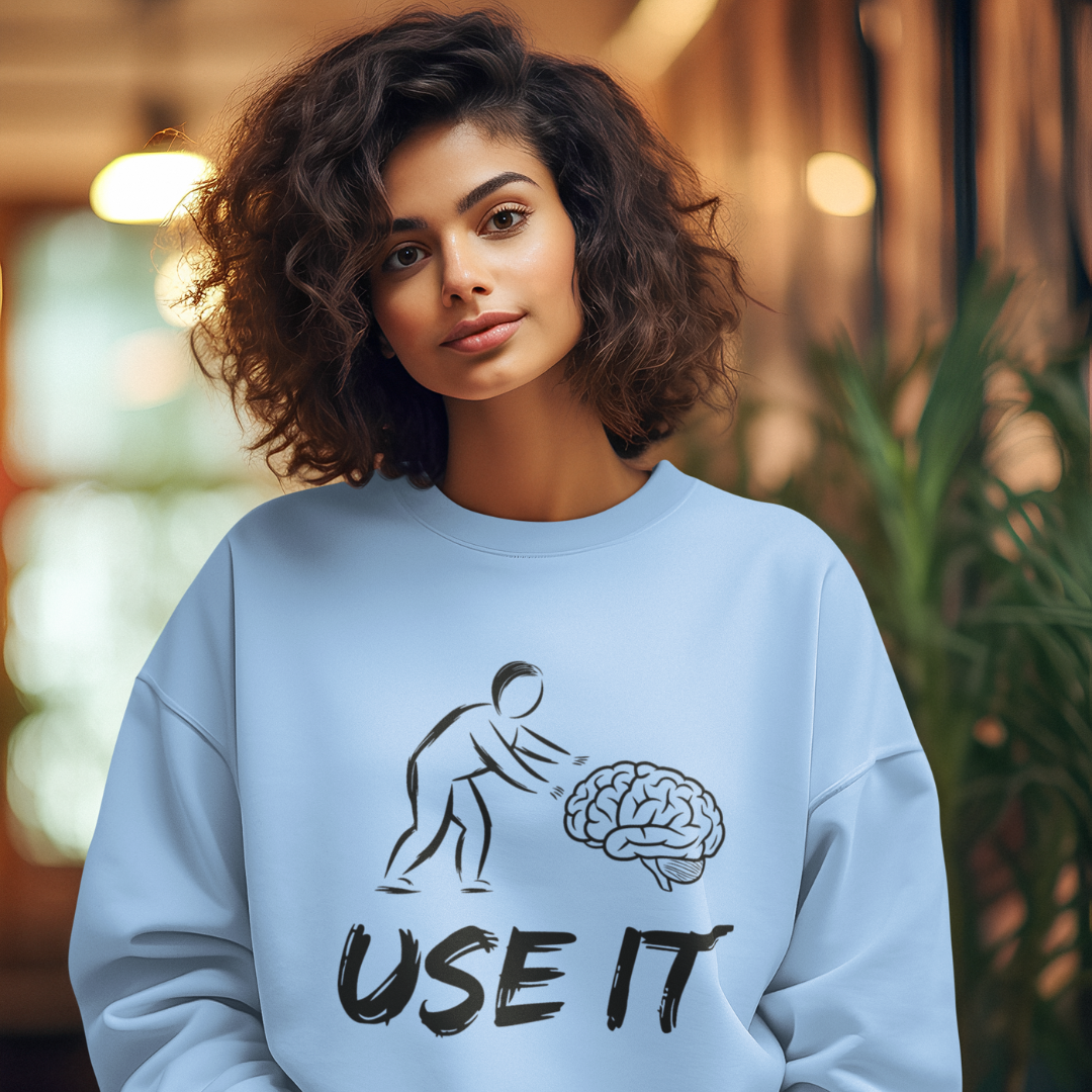 Use Your Brain – A Witty Unisex Sweatshirt for Those Who Rock Humor with Style!