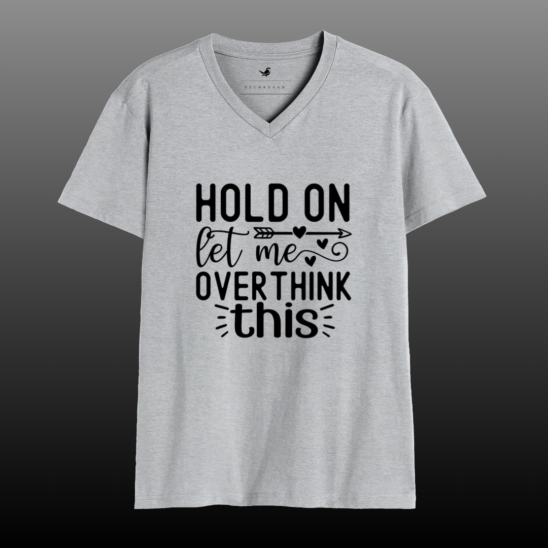 Hold On, Let Me Overthink This – A Classic Way to Showcase Your Humor | V-Neck Tee
