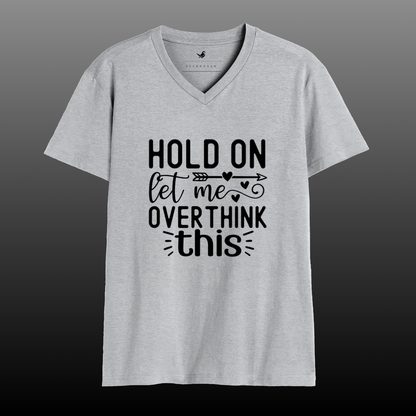 Hold On, Let Me Overthink This – A Classic Way to Showcase Your Humor | V-Neck Tee