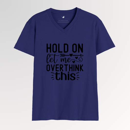 Hold On, Let Me Overthink This – A Classic Way to Showcase Your Humor | V-Neck Tee